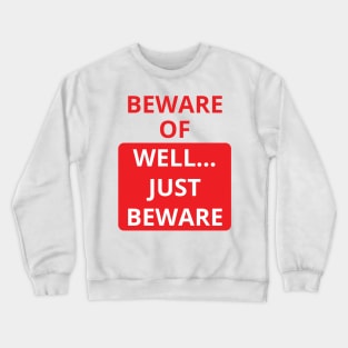 beware of well... just beware Crewneck Sweatshirt